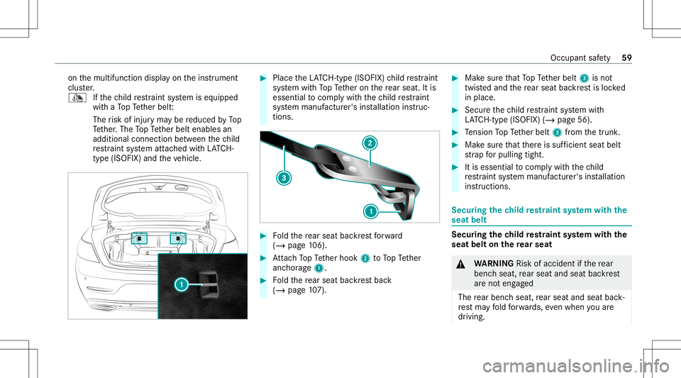MERCEDES-BENZ E-CLASS CABRIOLET 2021 Repair Manual on
themultifunc tiondispla yon theins trument
clus ter.
¯ Ifth ech ild restra int system iseq uipped
wit haTo pTe ther belt :
The risk ofinjur yma ybe reduced byTop
Te ther.The TopTe ther belt enable MERCEDES-BENZ E-CLASS CABRIOLET 2021 Repair Manual on
themultifunc tiondispla yon theins trument
clus ter.
¯ Ifth ech ild restra int system iseq uipped
wit haTo pTe ther belt :
The risk ofinjur yma ybe reduced byTop
Te ther.The TopTe ther belt enable