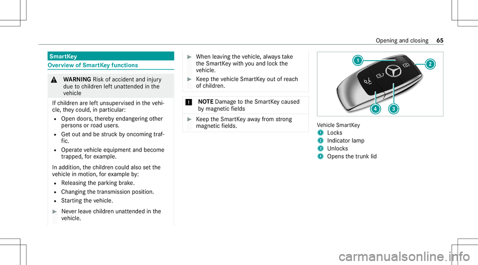 MERCEDES-BENZ E-CLASS CABRIOLET 2021 Repair Manual Smar
tKey Ov
ervie wof Smar tKey functio ns &
WARNIN GRisk ofacci dent andinjury
due tochildr enleftunat tende din the
ve hicle
If ch ildr enarelef tunsuper visedintheve hi‐
cle, they cou ld,in pa r MERCEDES-BENZ E-CLASS CABRIOLET 2021 Repair Manual Smar
tKey Ov
ervie wof Smar tKey functio ns &
WARNIN GRisk ofacci dent andinjury
due tochildr enleftunat tende din the
ve hicle
If ch ildr enarelef tunsuper visedintheve hi‐
cle, they cou ld,in pa r