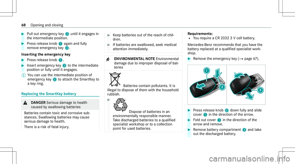 MERCEDES-BENZ E-CLASS CABRIOLET 2021 Repair Manual #
Pull outemer gency key2 untilit en gage sin
th eint ermediat eposition . #
Press release knob 1 again and fully
re mo veemer gency key2.
Inser ting theemer gency key #
Press release knob 1. #
Insert MERCEDES-BENZ E-CLASS CABRIOLET 2021 Repair Manual #
Pull outemer gency key2 untilit en gage sin
th eint ermediat eposition . #
Press release knob 1 again and fully
re mo veemer gency key2.
Inser ting theemer gency key #
Press release knob 1. #
Insert