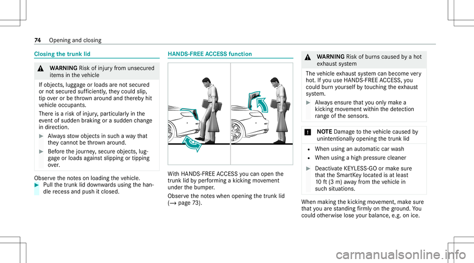 MERCEDES-BENZ E-CLASS CABRIOLET 2021 Owners Manual Closing
thetrunk lid &
WARNIN GRisk ofinju ryfrom unsecu red
it ems intheve hicle
If object s,lugg ageor loads areno tsecur ed
or notsecur edsuf ficie ntly,they cou ldslip,
tip ove ror be throw nar ou MERCEDES-BENZ E-CLASS CABRIOLET 2021 Owners Manual Closing
thetrunk lid &
WARNIN GRisk ofinju ryfrom unsecu red
it ems intheve hicle
If object s,lugg ageor loads areno tsecur ed
or notsecur edsuf ficie ntly,they cou ldslip,
tip ove ror be throw nar ou