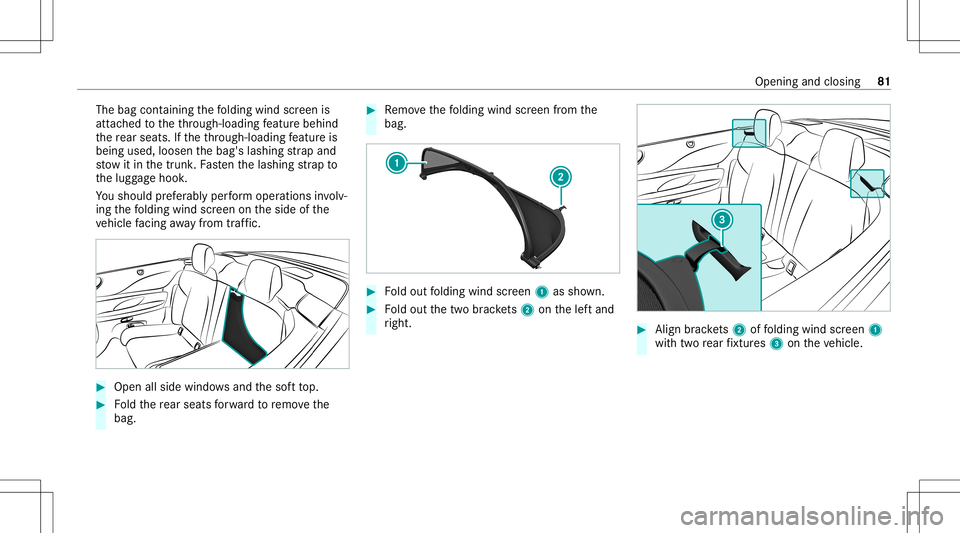 MERCEDES-BENZ E-CLASS CABRIOLET 2021 Manual Online The
bag cont aining thefo lding windscreen is
att ached totheth ro ugh- loadin gfe atur ebehin d
th ere ar seat s.Ifth eth ro ugh- loadin gfe atur eis
bein gused, loosenthebag's lashing stra pand
