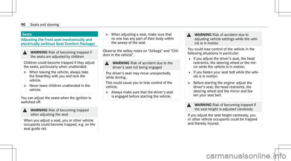 MERCEDES-BENZ E-CLASS CABRIOLET 2021 Owners Manual Seats
Ad
jus tingthe fron tse at mec hanicall yand
el ec tric all y(w ithou tSe at Co mf ortPa ckag e) &
WARNIN GRisk ofbeco ming trap ped if
th eseats areadjus tedby childr en
Childr encould becom et MERCEDES-BENZ E-CLASS CABRIOLET 2021 Owners Manual Seats
Ad
jus tingthe fron tse at mec hanicall yand
el ec tric all y(w ithou tSe at Co mf ortPa ckag e) &
WARNIN GRisk ofbeco ming trap ped if
th eseats areadjus tedby childr en
Childr encould becom et