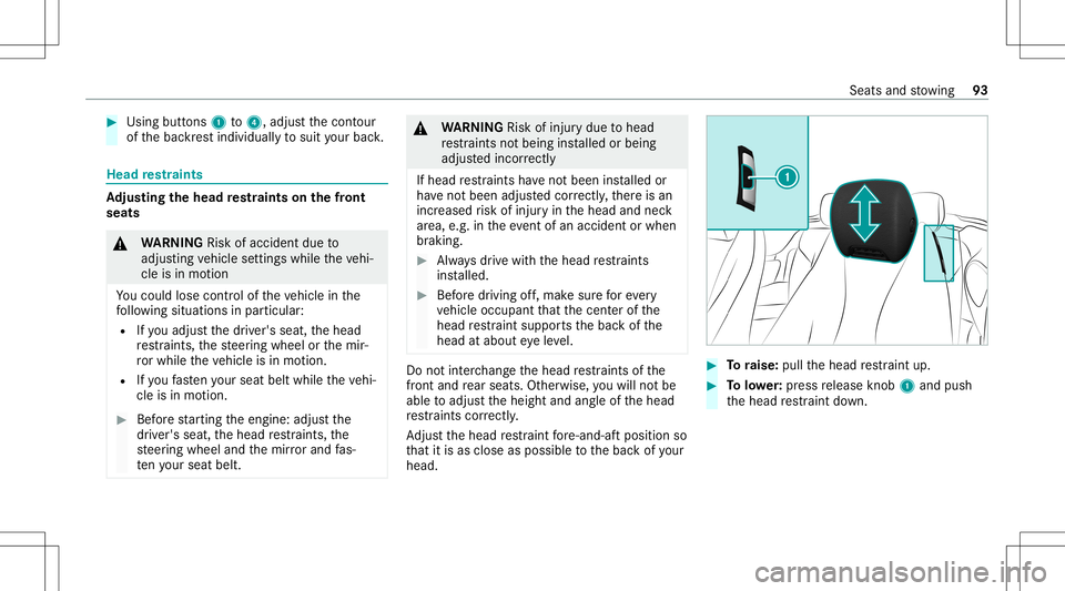 MERCEDES-BENZ E-CLASS CABRIOLET 2021 Owners Manual #
Using buttons 1to4 ,adjus tth econ tour
of thebac kres tindividuall yto suit your bac k. Head
restra ints Ad
jus tingthe head restra ints onthefront
seat s &
WARNIN GRisk ofacci dent dueto
adjus tin MERCEDES-BENZ E-CLASS CABRIOLET 2021 Owners Manual #
Using buttons 1to4 ,adjus tth econ tour
of thebac kres tindividuall yto suit your bac k. Head
restra ints Ad
jus tingthe head restra ints onthefront
seat s &
WARNIN GRisk ofacci dent dueto
adjus tin