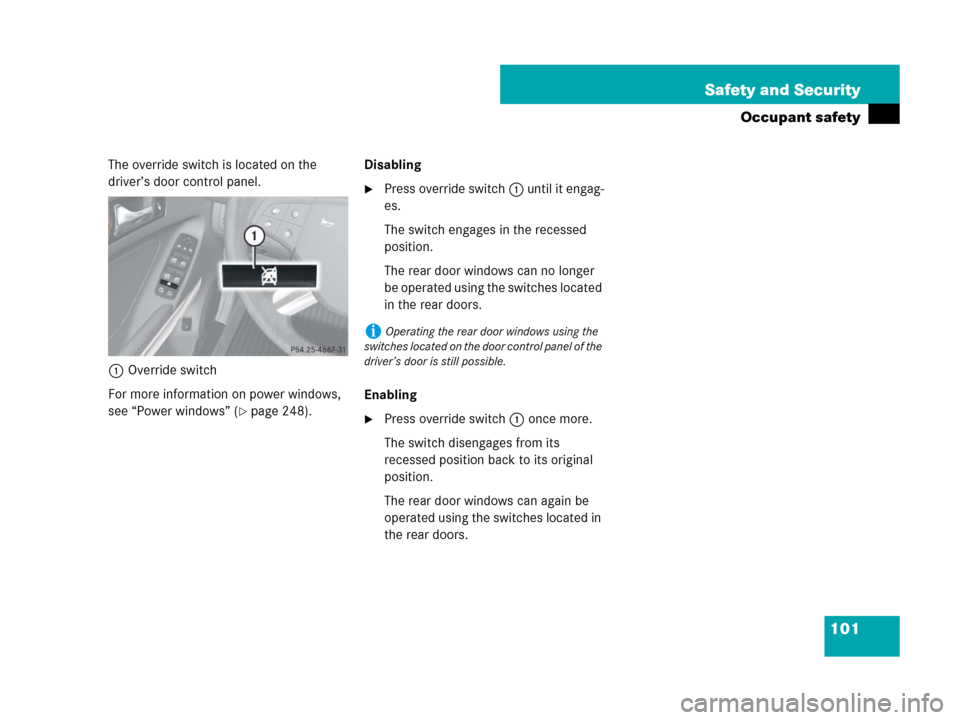 MERCEDES-BENZ GL320CDI 2007 X164 Owners Manual 101 Safety and Security
Occupant safety
The override switch is located on the 
driver’s door control panel.
1Override switch
For more information on power windows, 
see “Power windows” (
page 2