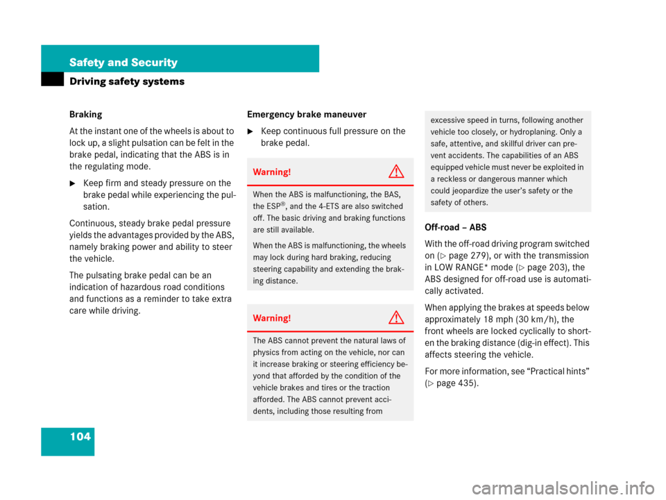 MERCEDES-BENZ GL450 2007 X164 Owners Manual 104 Safety and Security
Driving safety systems
Braking
At the instant one of the wheels is about to 
lock up, a slight pulsation can be felt in the 
brake pedal, indicating that the ABS is in 
the reg
