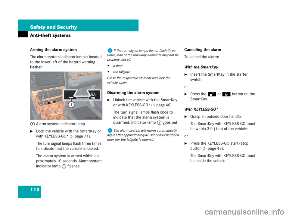 MERCEDES-BENZ GL450 2007 X164 Owners Manual 112 Safety and Security
Anti-theft systems
Arming the alarm system
The alarm system indicator lamp is located 
to the lower left of the hazard warning 
flasher.
1Alarm system indicator lamp
Lock the 