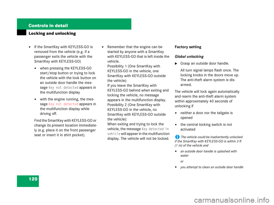 MERCEDES-BENZ GL450 2007 X164 User Guide 120 Controls in detail
Locking and unlocking
If the SmartKey with KEYLESS-GO is 
removed from the vehicle (e.g. if a 
passenger exits the vehicle with the 
SmartKey with KEYLESS-GO)
when pressing th