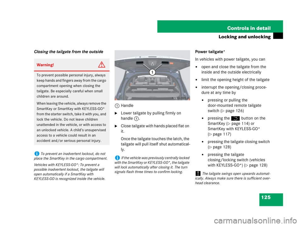 MERCEDES-BENZ GL450 2007 X164 Owners Manual 125 Controls in detail
Locking and unlocking
Closing the tailgate from the outside
1Handle
Lower tailgate by pulling firmly on 
handle1.
Close tailgate with hands placed flat on 
it.
Once the tailga