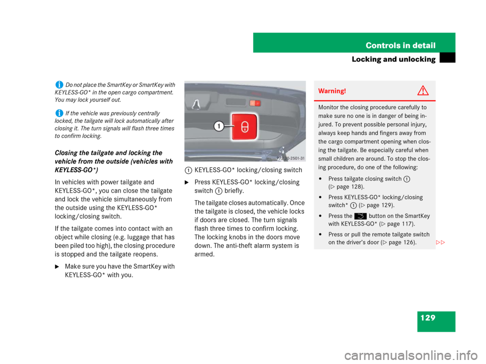 MERCEDES-BENZ GL450 2007 X164 Owners Guide 129 Controls in detail
Locking and unlocking
Closing the tailgate and locking the 
vehicle from the outside (vehicles with 
KEYLESS-GO*)
In vehicles with power tailgate and 
KEYLESS-GO*, you can close
