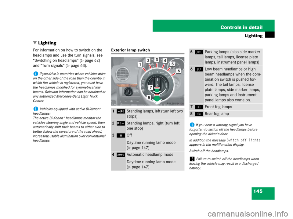 MERCEDES-BENZ GL450 2007 X164 User Guide 145 Controls in detail
Lighting
Lighting
For information on how to switch on the 
headlamps and use the turn signals, see 
“Switching on headlamps” (
page 62) 
and “Turn signals” (
page 63)