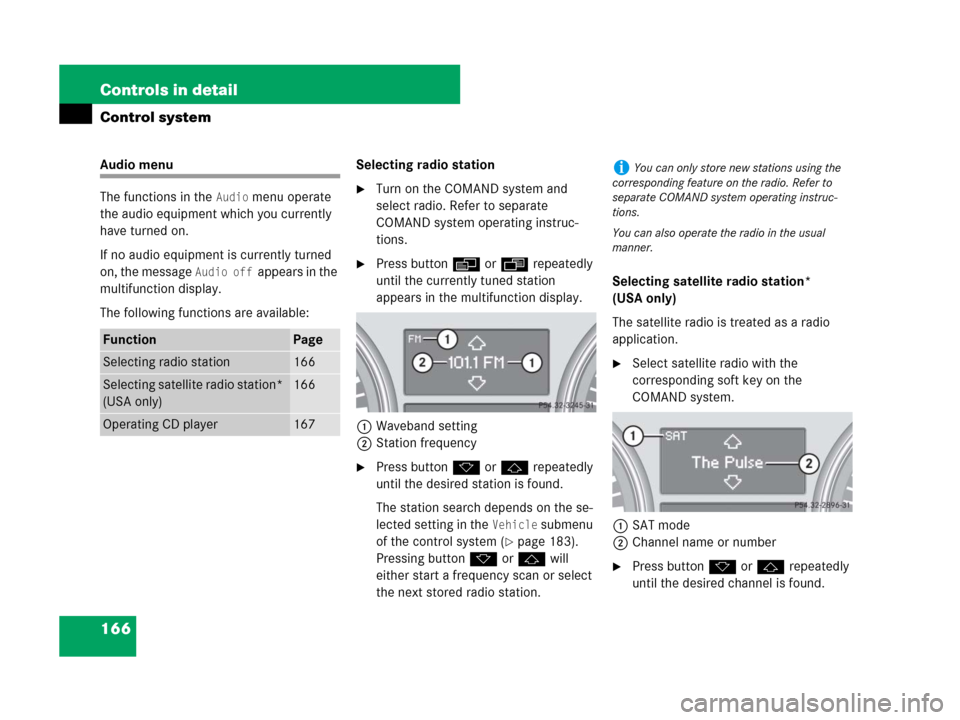 MERCEDES-BENZ GL450 2007 X164 Owners Manual 166 Controls in detail
Control system
Audio menu
The functions in the 
Audio menu operate 
the audio equipment which you currently 
have turned on.
If no audio equipment is currently turned 
on, the m