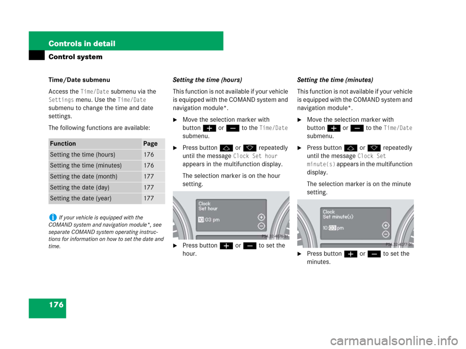 MERCEDES-BENZ GL450 2007 X164 Owners Manual 176 Controls in detail
Control system
Time/Date submenu
Access the 
Time/Date submenu via the 
Settings menu. Use the Time/Date 
submenu to change the time and date 
settings.
The following functions 