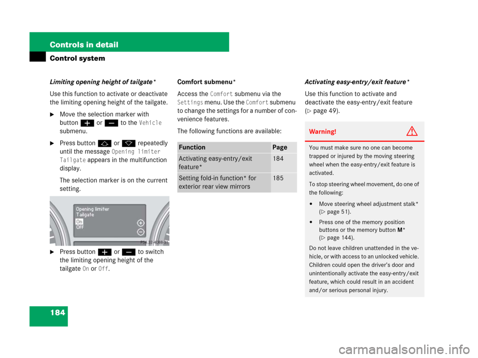MERCEDES-BENZ GL450 2007 X164 Owners Manual 184 Controls in detail
Control system
Limiting opening height of tailgate*
Use this function to activate or deactivate 
the limiting opening height of the tailgate.
Move the selection marker with 
bu
