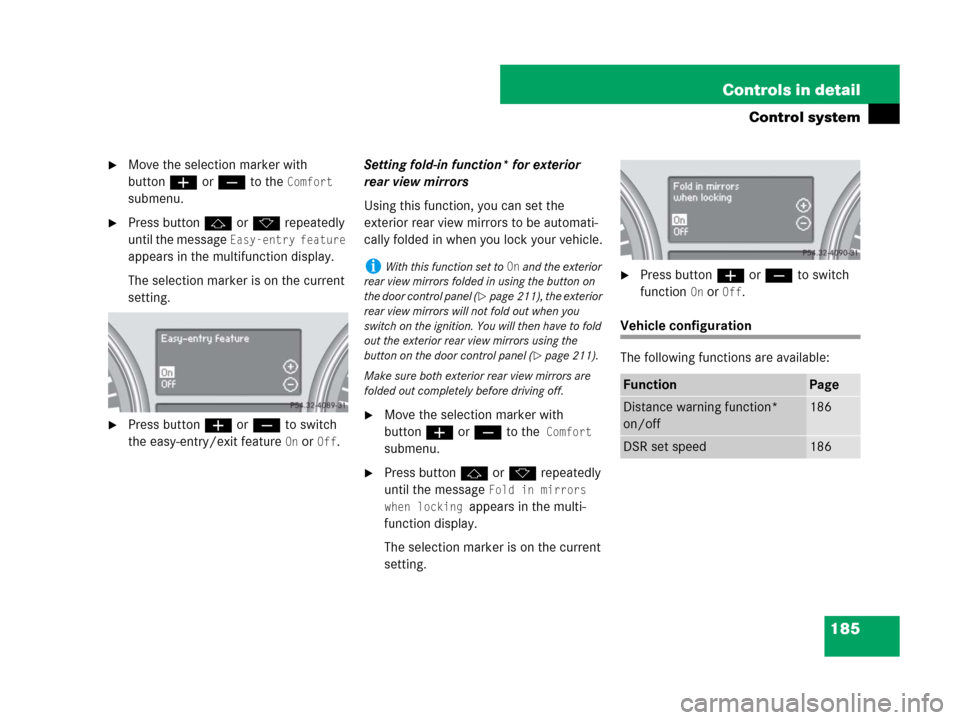 MERCEDES-BENZ GL320CDI 2007 X164 Owners Manual 185 Controls in detail
Control system
Move the selection marker with 
buttonæ orç to the 
Comfort 
submenu.
Press buttonj ork repeatedly 
until the message 
Easy-entry feature 
appears in the mult