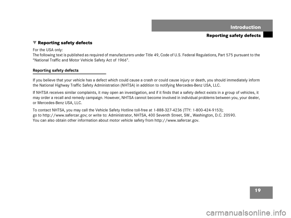 MERCEDES-BENZ GL450 2007 X164 User Guide 19 Introduction
Reporting safety defects
Reporting safety defects
For the USA only:
The following text is published as required of manufacturers under Title 49, Code of U.S. Federal Regulations, Part