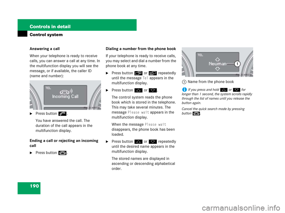 MERCEDES-BENZ GL450 2007 X164 Owners Manual 190 Controls in detail
Control system
Answering a call
When your telephone is ready to receive 
calls, you can answer a call at any time. In 
the multifunction display you will see the 
message, or if