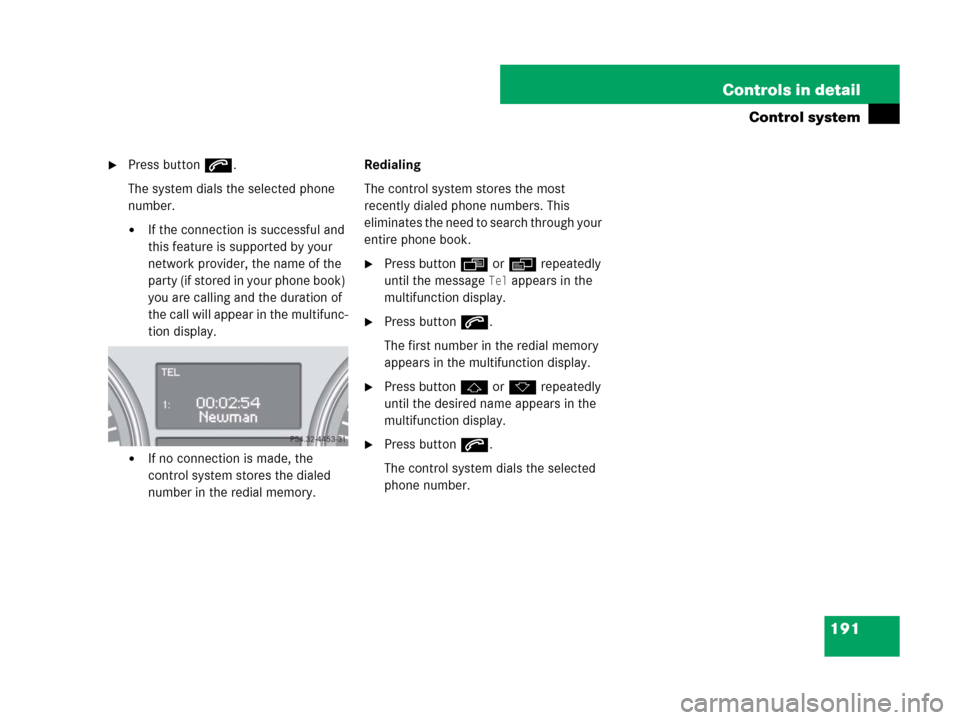 MERCEDES-BENZ GL320CDI 2007 X164 Owners Manual 191 Controls in detail
Control system
Press buttons.
The system dials the selected phone 
number.
If the connection is successful and 
this feature is supported by your 
network provider, the name o