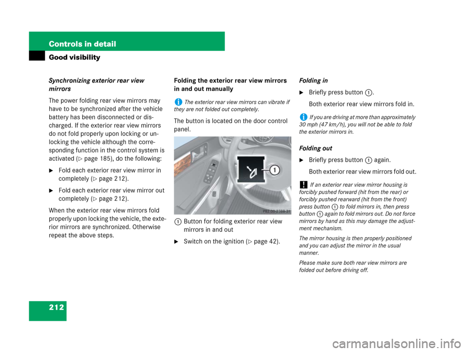 MERCEDES-BENZ GL450 2007 X164 User Guide 212 Controls in detail
Good visibility
Synchronizing exterior rear view 
mirrors
The power folding rear view mirrors may 
have to be synchronized after the vehicle 
battery has been disconnected or di