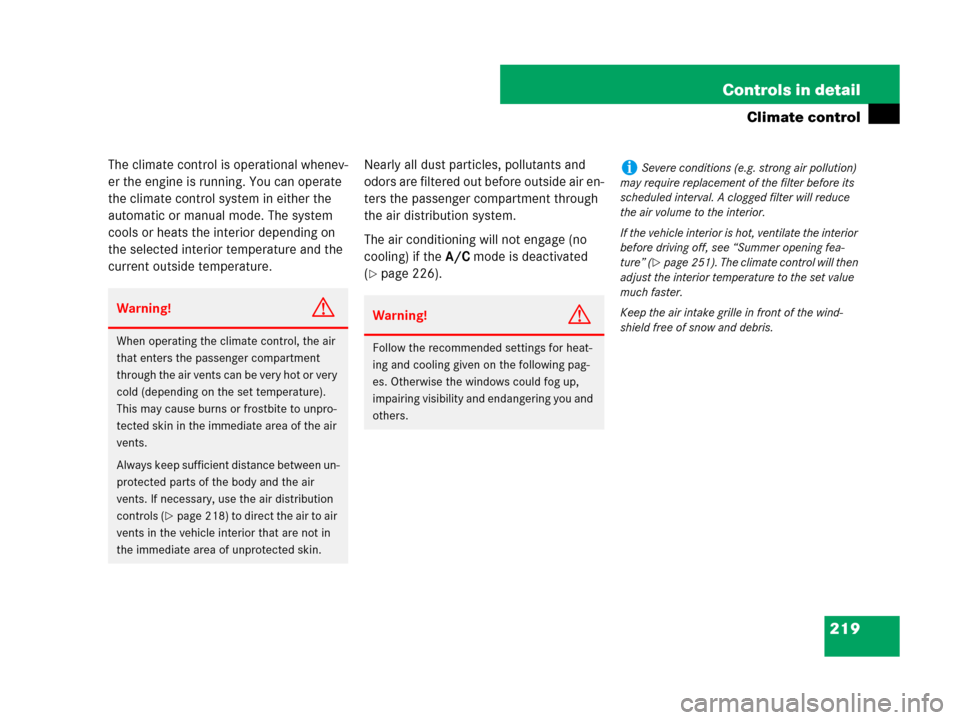 MERCEDES-BENZ GL450 2007 X164 Owners Manual 219 Controls in detail
Climate control
The climate control is operational whenev-
er the engine is running. You can operate 
the climate control system in either the 
automatic or manual mode. The sys