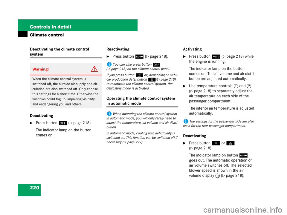 MERCEDES-BENZ GL450 2007 X164 Owners Manual 220 Controls in detail
Climate control
Deactivating the climate control 
system
Deactivating
Press button´ (page 218).
The indicator lamp on the button 
comes on.Reactivating
Press buttonU (page 