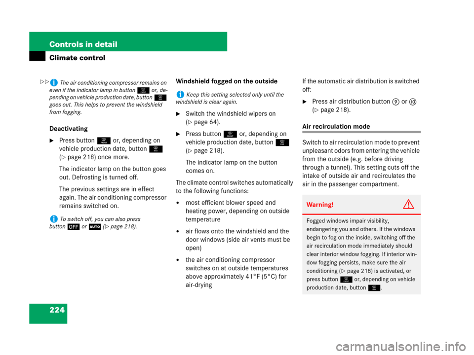 MERCEDES-BENZ GL320CDI 2007 X164 Owners Manual 224 Controls in detail
Climate control
Deactivating
Press button0 or, depending on 
vehicle production date, button| 
(
page 218) once more.
The indicator lamp on the button goes 
out. Defrosting is