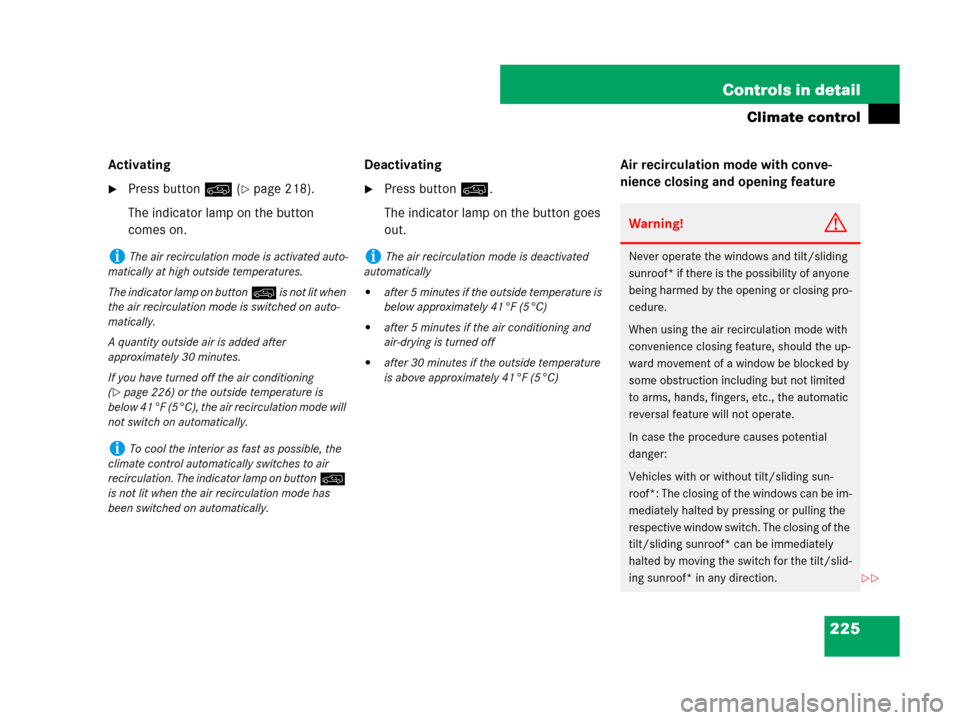 MERCEDES-BENZ GL450 2007 X164 Owners Manual 225 Controls in detail
Climate control
Activating
Press button: (page 218).
The indicator lamp on the button 
comes on.DeactivatingPress button:.
The indicator lamp on the button goes 
out.Air reci