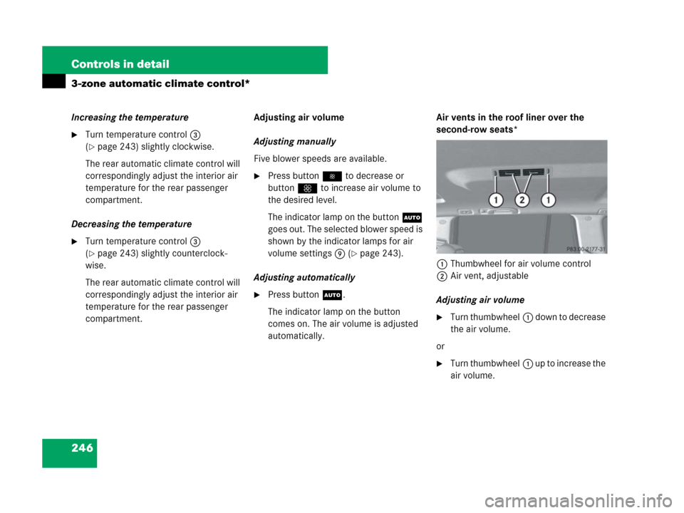 MERCEDES-BENZ GL450 2007 X164 Owners Manual 246 Controls in detail
3-zone automatic climate control*
Increasing the temperature
Turn temperature control3 
(
page 243) slightly clockwise.
The rear automatic climate control will 
correspondingl