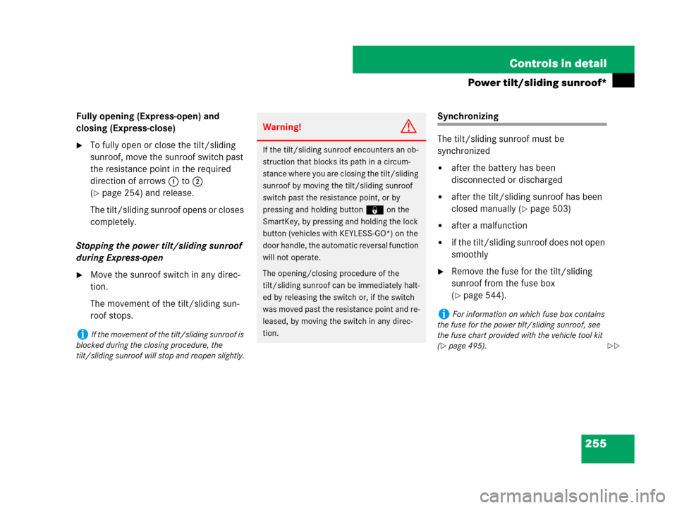 MERCEDES-BENZ GL450 2007 X164 Owners Manual 255 Controls in detail
Power tilt/sliding sunroof*
Fully opening (Express-open) and 
closing (Express-close)
To fully open or close the tilt/sliding 
sunroof, move the sunroof switch past 
the resist