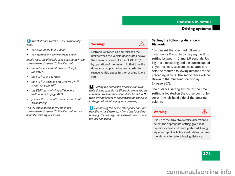 MERCEDES-BENZ GL450 2007 X164 User Guide 271 Controls in detail
Driving systems
Setting the following distance in 
Distronic
You can set the specified following 
distance for Distronic by varying the time 
setting between 1.0 and 2.0 seconds