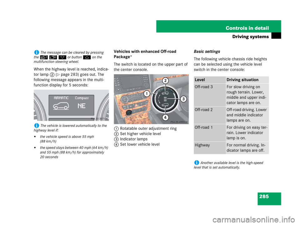 MERCEDES-BENZ GL450 2007 X164 Owners Manual 285 Controls in detail
Driving systems
When the highway level is reached, indica-
tor lamp2 (
page 283) goes out. The 
following message appears in the multi-
function display for 5 seconds:Vehicles 