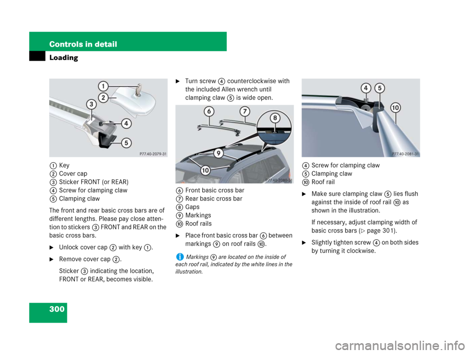 MERCEDES-BENZ GL450 2007 X164 Owners Manual 300 Controls in detail
Loading
1Key
2Cover cap
3Sticker FRONT (or REAR)
4Screw for clamping claw
5Clamping claw
The front and rear basic cross bars are of 
different lengths. Please pay close atten-
t