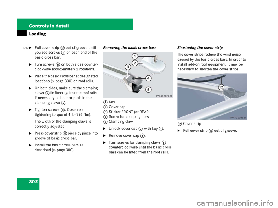 MERCEDES-BENZ GL450 2007 X164 Owners Manual 302 Controls in detail
Loading
Pull cover stripc out of groove until 
you see screwsb on each end of the 
basic cross bar.
Turn screwsb on both sides counter-
clockwise approximately 2 rotations.
P