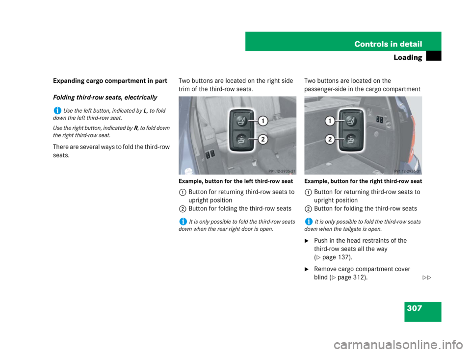 MERCEDES-BENZ GL320CDI 2007 X164 Owners Manual 307 Controls in detail
Loading
Expanding cargo compartment in part
Folding third-row seats, electrically
There are several ways to fold the third-row 
seats.Two buttons are located on the right side 

