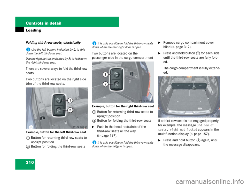 MERCEDES-BENZ GL320CDI 2007 X164 Owners Manual 310 Controls in detail
Loading
Folding third-row seats, electrically
There are several ways to fold the third-row 
seats.
Two buttons are located on the right side 
trim of the third-row seats.
Exampl