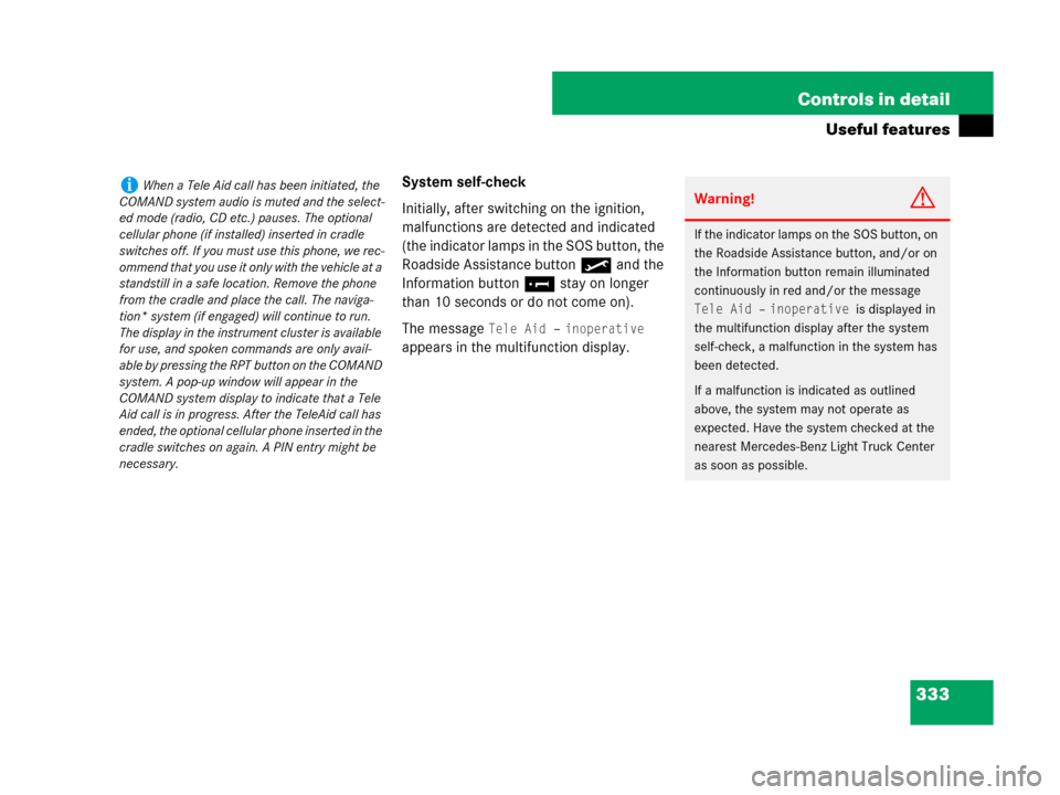 MERCEDES-BENZ GL450 2007 X164 Owners Manual 333 Controls in detail
Useful features
System self-check
Initially, after switching on the ignition, 
malfunctions are detected and indicated 
(the indicator lamps in the SOS button, the 
Roadside Ass