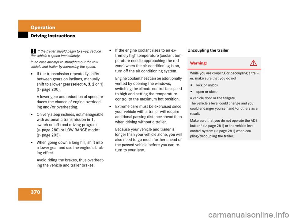 MERCEDES-BENZ GL450 2007 X164 Owners Manual 370 Operation
Driving instructions
If the transmission repeatedly shifts 
between gears on inclines, manually 
shift to a lower gear (select 4, 3, 2 or 1) 
(
page 200).
A lower gear and reduction of