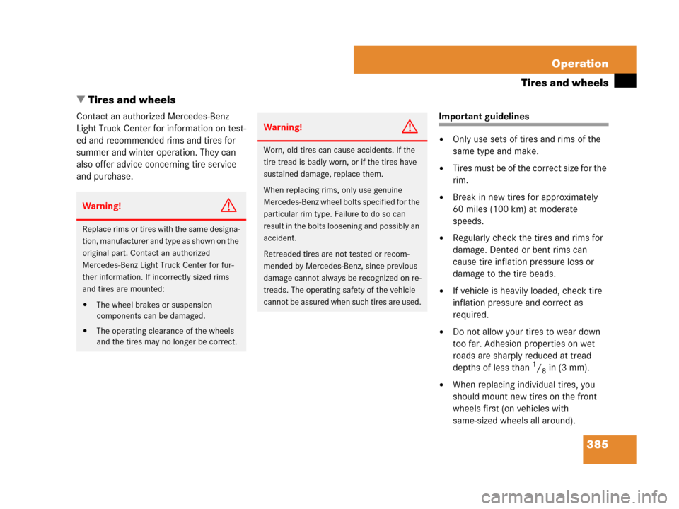 MERCEDES-BENZ GL450 2007 X164 Owners Manual 385 Operation
Tires and wheels
Tires and wheels
Contact an authorized Mercedes-Benz 
Light Truck Center for information on test-
ed and recommended rims and tires for 
summer and winter operation. Th