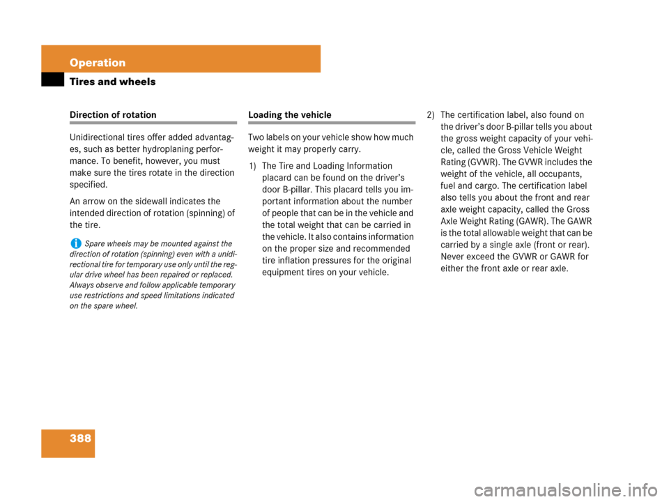 MERCEDES-BENZ GL450 2007 X164 Owners Manual 388 Operation
Tires and wheels
Direction of rotation
Unidirectional tires offer added advantag-
es, such as better hydroplaning perfor-
mance. To benefit, however, you must 
make sure the tires rotate