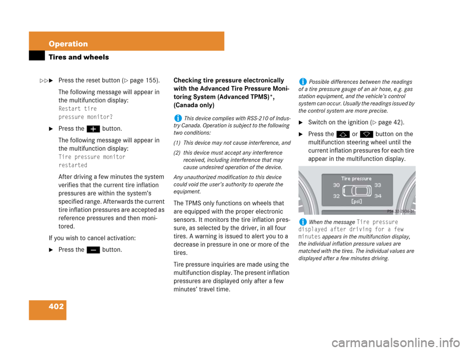 MERCEDES-BENZ GL450 2007 X164 Owners Manual 402 Operation
Tires and wheels
Press the reset button (page 155).
The following message will appear in 
the multifunction display:
Restart tire
pressure monitor?
Press the æbutton.
The following m