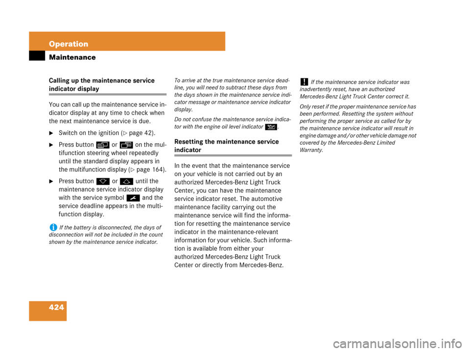MERCEDES-BENZ GL450 2007 X164 Owners Manual 424 Operation
Maintenance
Calling up the maintenance service 
indicator display
You can call up the maintenance service in-
dicator display at any time to check when 
the next maintenance service is d