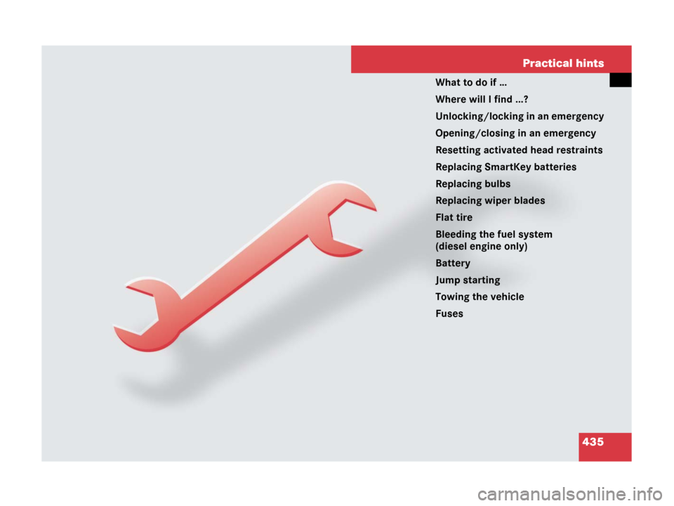 MERCEDES-BENZ GL450 2007 X164 Owners Manual 435 Practical hints
What to do if …
Where will I find ...?
Unlocking/locking in an emergency
Opening/closing in an emergency
Resetting activated head restraints
Replacing SmartKey batteries
Replacin