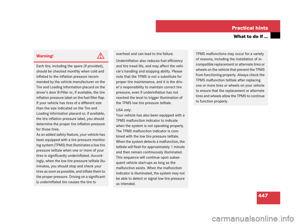 MERCEDES-BENZ GL450 2007 X164 Owners Manual 447 Practical hints
What to do if …
Warning!G
Each tire, including the spare (if provided), 
should be checked monthly when cold and 
inflated to the inflation pressure recom-
mended by the vehicle 