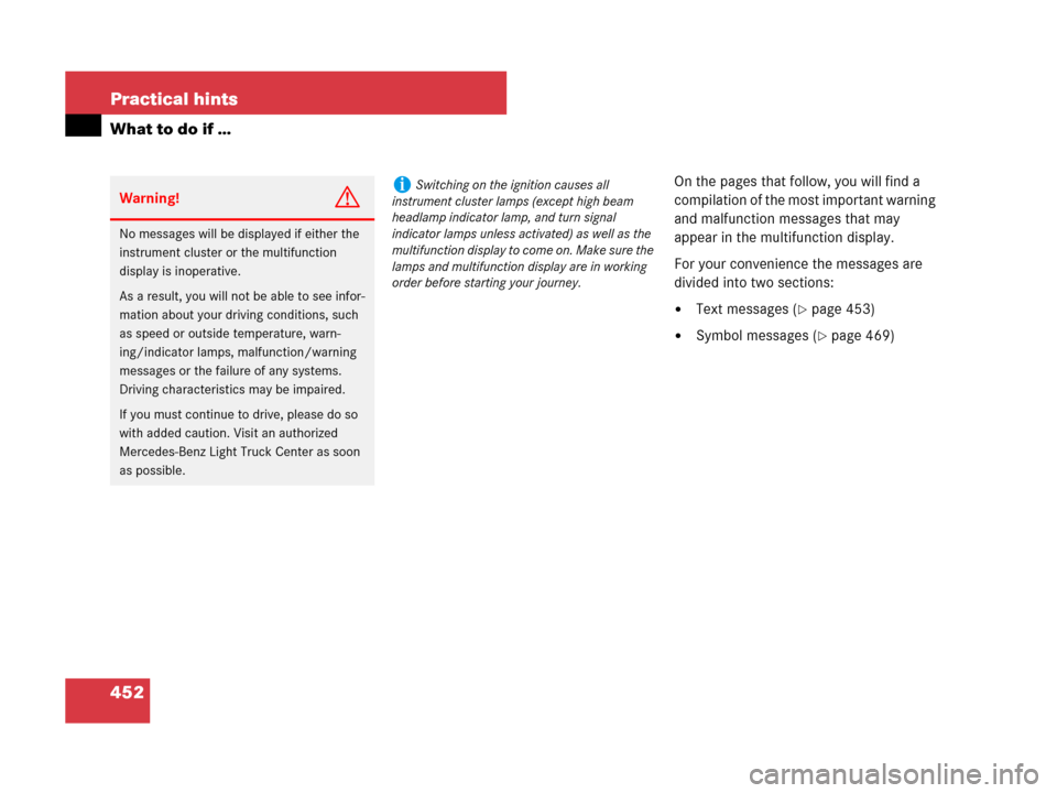 MERCEDES-BENZ GL450 2007 X164 Owners Manual 452 Practical hints
What to do if …
On the pages that follow, you will find a 
compilation of the most important warning 
and malfunction messages that may 
appear in the multifunction display.
For 