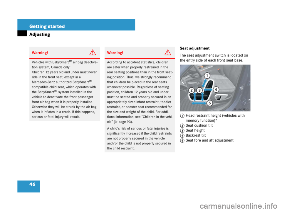 MERCEDES-BENZ GL320CDI 2007 X164 Owners Manual 46 Getting started
Adjusting
Seat adjustment
The seat adjustment switch is located on 
the entry side of each front seat base.
1 Head restraint height (vehicles with 
memory function)*
2Seat cushion t