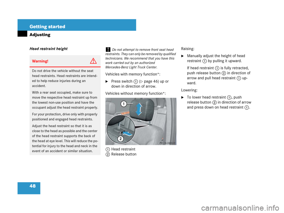MERCEDES-BENZ GL320CDI 2007 X164 Service Manual 48 Getting started
Adjusting
Head restraint height
Vehicles with memory function*:
Press switch1 (page 46) up or 
down in direction of arrow.
Vehicles without memory function*:
1Head restraint
2Rele