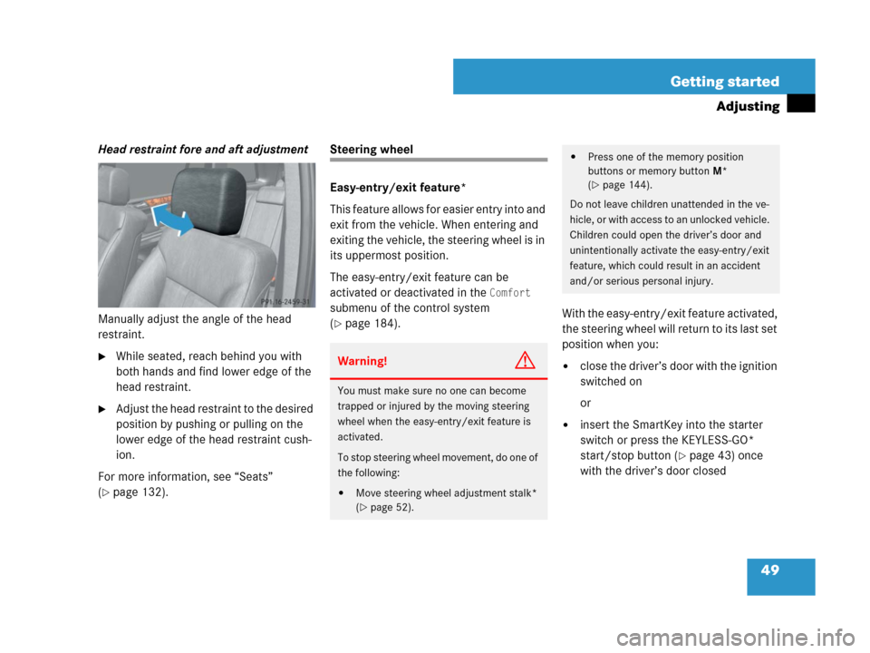 MERCEDES-BENZ GL450 2007 X164 Owners Manual 49 Getting started
Adjusting
Head restraint fore and aft adjustment
Manually adjust the angle of the head 
restraint.
While seated, reach behind you with 
both hands and find lower edge of the 
head 