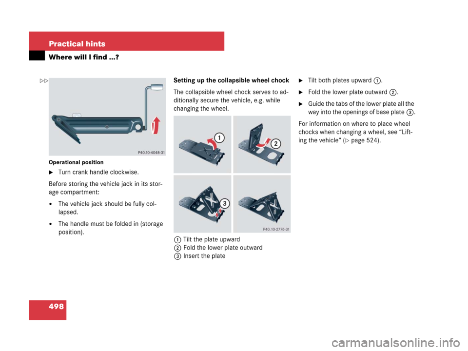 MERCEDES-BENZ GL320CDI 2007 X164 Owners Manual 498 Practical hints
Where will I find ...?
Operational position
Turn crank handle clockwise.
Before storing the vehicle jack in its stor-
age compartment:
The vehicle jack should be fully col-
lapse