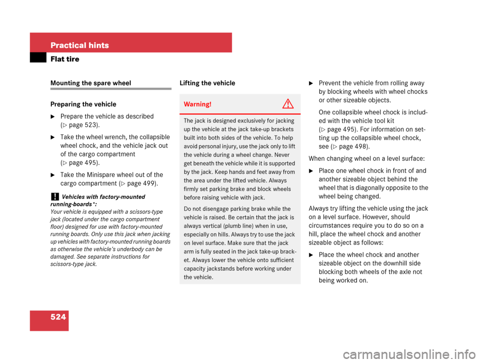 MERCEDES-BENZ GL450 2007 X164 Owners Manual 524 Practical hints
Flat tire
Mounting the spare wheel
Preparing the vehicle
Prepare the vehicle as described 
(
page 523).
Take the wheel wrench, the collapsible 
wheel chock, and the vehicle jack