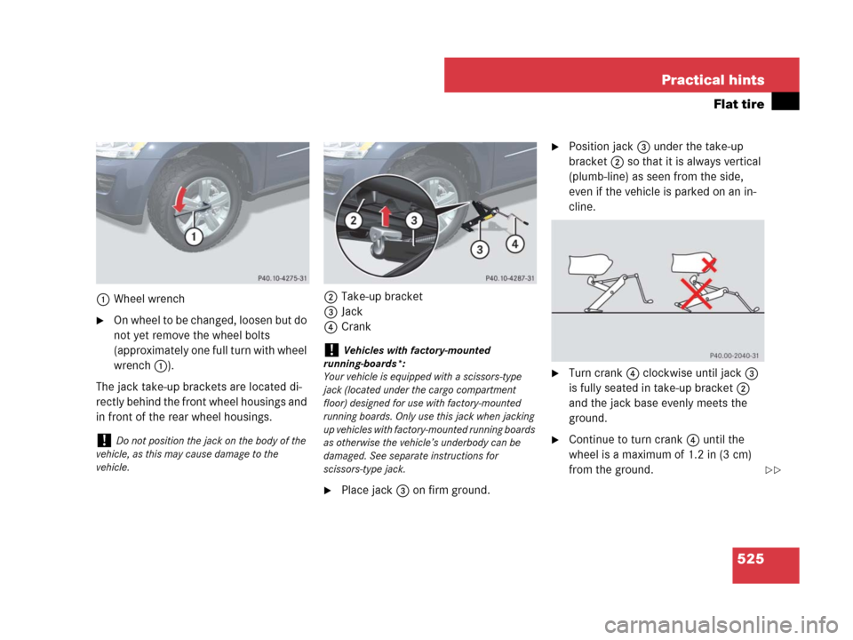 MERCEDES-BENZ GL450 2007 X164 Owners Manual 525 Practical hints
Flat tire
1Wheel wrench
On whee l to b e c hang ed, l oose n but d o 
not yet remove the wheel bolts 
(approximately one full turn with wheel 
wrench1).
The jack take-up brackets 