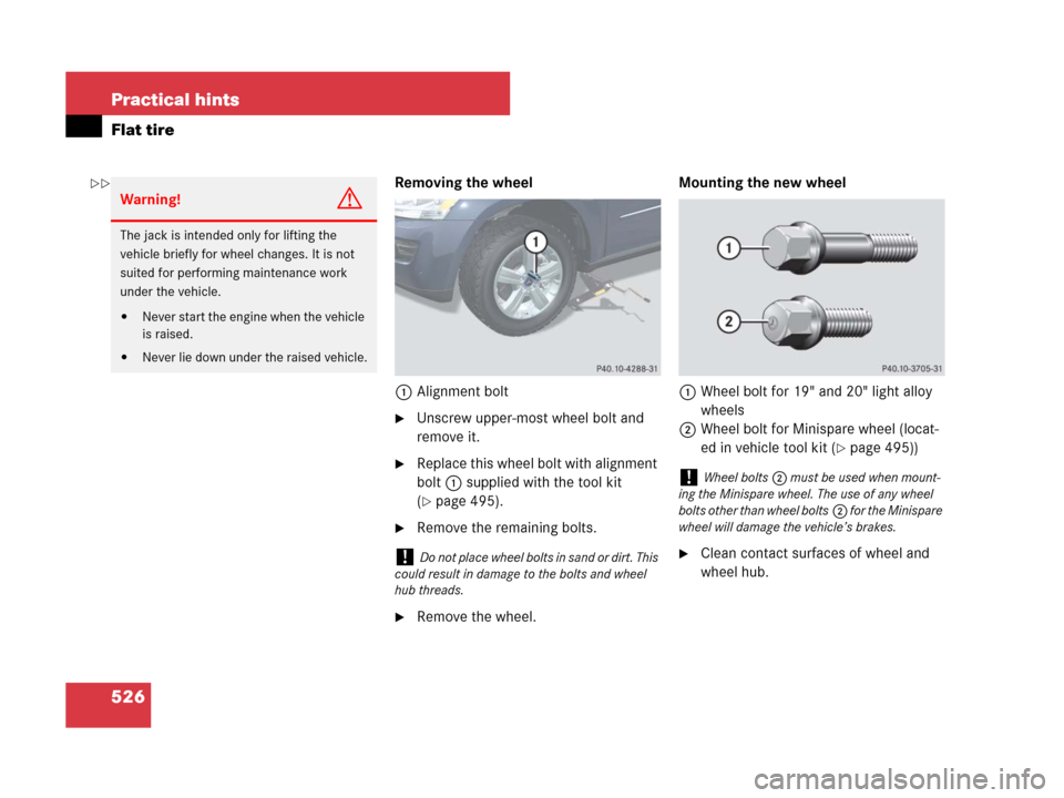 MERCEDES-BENZ GL450 2007 X164 Service Manual 526 Practical hints
Flat tire
Removing the wheel
1Alignment bolt
Unscrew upper-most wheel bolt and 
remove it.
Replace this wheel bolt with alignment 
bolt1 supplied with the tool kit 
(
page 495).